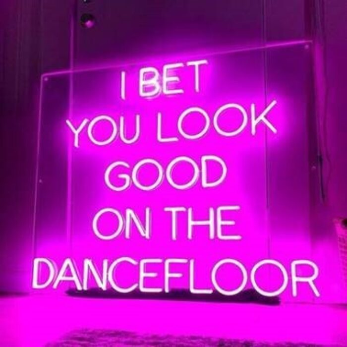 Neon Sign: I bet you look good on the dancefloor